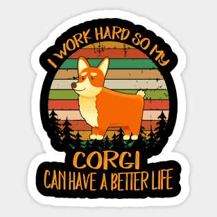 I Work Hard So My Corgi Can Have A Better Life (11) Sticker